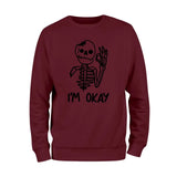 I'm Okay Skeleton Sweatshirt