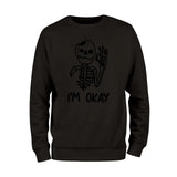 I'm Okay Skeleton Sweatshirt