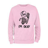 I'm Okay Skeleton Sweatshirt