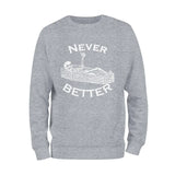 Never Better Skeleton Sweatshirt