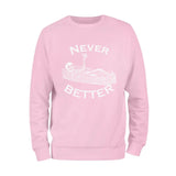 Never Better Skeleton Sweatshirt