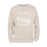 Never Better Skeleton Sweatshirt