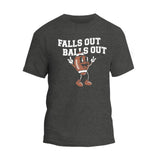 Falls Out Balls Out Football T-Shirt