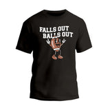 Falls Out Balls Out Football T-Shirt