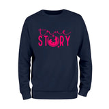 True Story Sweatshirt