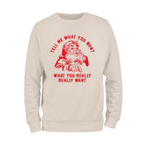 Tell Me What You Want Sweatshirt