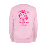 I Match Energy So How We Gon' Act Today Sweatshirt