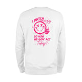 I Match Energy So How We Gon' Act Today Sweatshirt