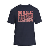 Make Heaven Crowded Shirt