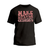 Make Heaven Crowded Shirt