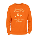 Home Of The Wicked Witch And Her Pack Of Dogs Sweatshirt