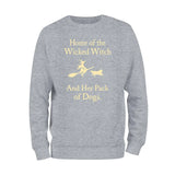 Home Of The Wicked Witch And Her Pack Of Dogs Sweatshirt