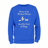 Home Of The Wicked Witch And Her Pack Of Dogs Sweatshirt