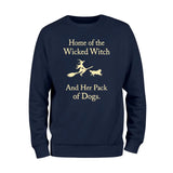 Home Of The Wicked Witch And Her Pack Of Dogs Sweatshirt