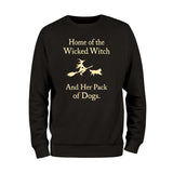 Home Of The Wicked Witch And Her Pack Of Dogs Sweatshirt