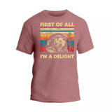 First Of All I'm A Delight Shirt