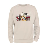 True Story Sweatshirt