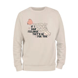 If I Had Feelings Sweatshirt