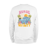 Nurse Off Duty Sweatshirt